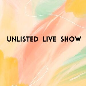 Unlisted Live Show